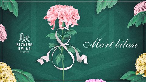 Bizning Uylar Development компанияси энг ёрқин байрам — 8 март билан табриклайди!