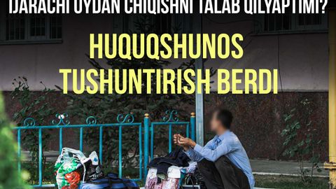 Ijarada turgan uydan zudlik bilan chiqib ketishni talab qilishyaptimi? Huquqshunos tushuntirish berdi