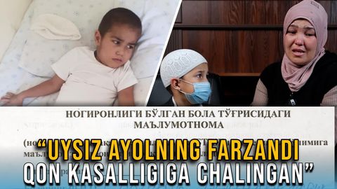 “Уйсиз аёлнинг фарзанди қон касаллигига чалинган” (видео)