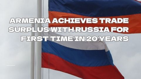 Armenia achieves trade surplus with Russia for first time in 20 years
