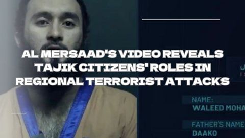 Al Mersaad's video reveals Tajik citizens' roles in regional terrorist attacks