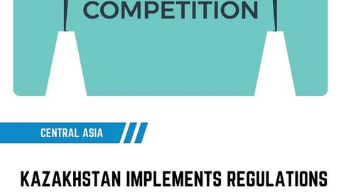 Kazakhstan implements regulations for evaluating impact on competition