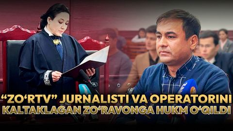 &ldquo;Zo&lsquo;rTV&rdquo; jurnalisti va operatorini kaltaklagan zo&lsquo;ravonga hukm o&lsquo;qildi (video)