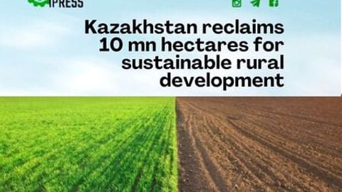 Kazakhstan reclaims 10 mn hectares for sustainable rural development&nbsp;