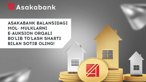 Asakabank balansidagi mol-mulklarni “E-auksion” orqali bo‘lib to‘lash sharti bilan sotib oling!