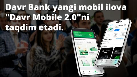 Davr Bank янги мобил илова “Davr Mobile 2.0”ни тақдим этади