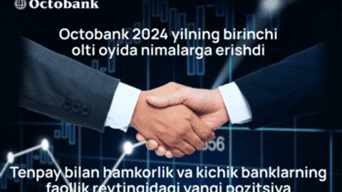 Tenpay bilan hamkorlik va kichik banklarning faollik reytingida yangi o&lsquo;rin: Octobank 2024-yilning birinchi yarmida nimalarga erishdi?