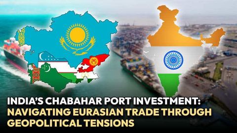 India&rsquo;s Chabahar Port investment: navigating Eurasian trade through geopolitical tensions