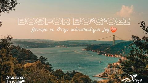 Bosfor bo&lsquo;g&lsquo;ozi: Yevropa va Osiyo uchrashadigan joy