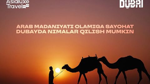 Arab madaniyati olamiga sayohat: Dubayda nimalar qilish mumkin