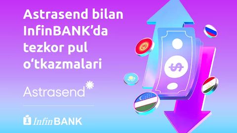 InfinBANK AstraSend orqali xalqaro pul o&lsquo;tkazmalarini yo&lsquo;lga qo&lsquo;ymoqda