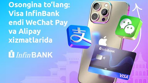 InfinBank Visa kartalari bilan endi WeChat Pay va Alipay orqali to&lsquo;lash mumkin