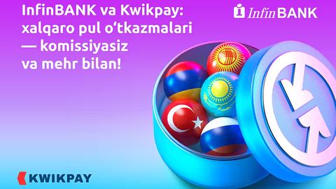 InfinBANK&nbsp;va&nbsp;Kwikpay: uyingizga komissiyasiz va mehr bilan xalqaro pul o&lsquo;tkazmalari 