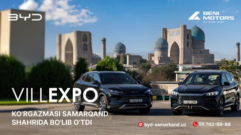 BYD компанияси Самарқандда BYD расмий дилери Beni Motors иштирокида биринчи VILLEXPO мобил кўргазмасини тақдим этди