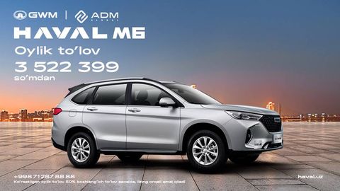 HAVAL М6 — ойлик тўлови 3 522 399 сўмдан бошланадиган сизнинг қулай SUV автомобилингиз!