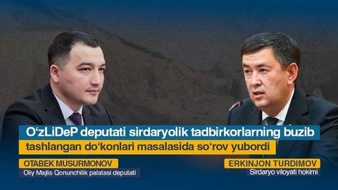 OʻzLiDeP deputati sirdaryolik tadbirkorlarning buzib tashlangan doʻkonlari masalasida soʻrov yubordi