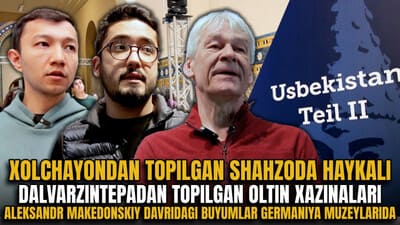Xolchayondan topilgan shahzoda haykali, Dalvarzintepadan topilgan oltin xazinalari. Eramizdan avvalgi IV asrdan eramizning IV asrigacha bo‘lgan arxeologik xazinalar Berlindagi muzeyda namoyish etiladi 