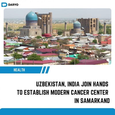 Uzbekistan, India join hands to establish modern cancer center in Samarkand