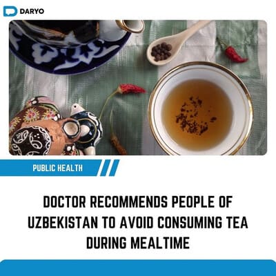 Doctor recommends people of Uzbekistan to avoid consuming tea during mealtime