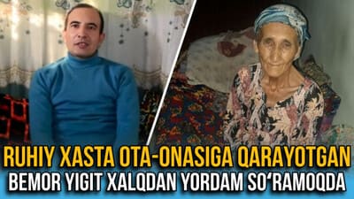 Ruhiy xasta ota-onasiga qarayotgan bemor yigit xalqdan yordam so‘ramoqda (video)