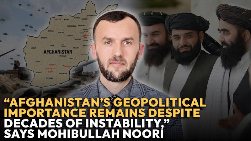 “Afghanistan’s geopolitical importance remains despite decades of instability,” says Mohibullah Noori