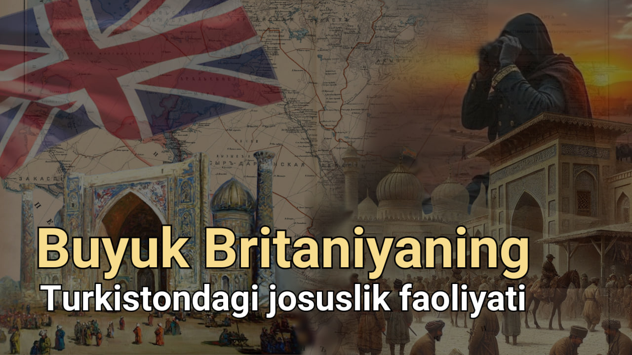 Mahalliylashgan, fosh etilgan, qatl qilingan ingliz xufiyalari: Buyuk Britaniyaning Turkistondagi josuslik faoliyatiga bir nazar