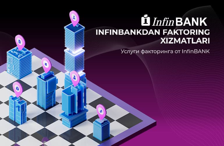 InfinBANK faktoring xizmatlarini taklif qiladi: bu tadbirkorlarni vaqtinchalik kassa uzilishlaridan himoya qiladi va pul mablag‘larining uzluksiz aylanishiga imkon yaratadi 