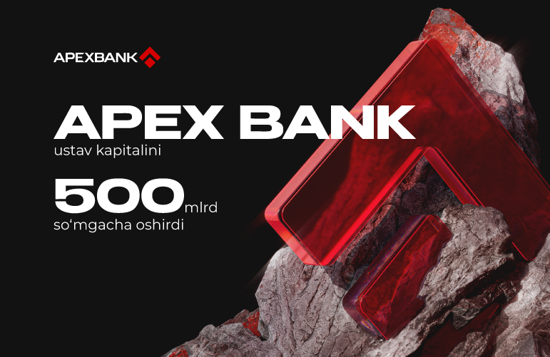 APEX BANK ustav kapitali 500 milliard so‘mgacha oshdi