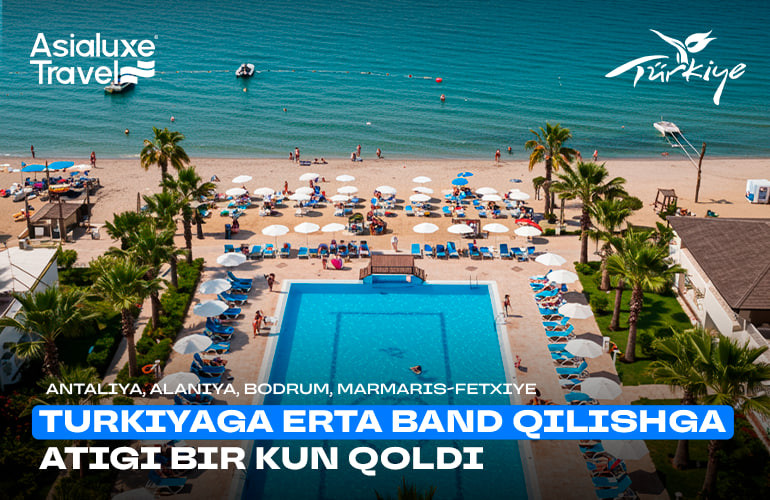 Turkiyaga erta band qilishga atigi bir kun qoldi – Antaliya, Alaniya, Bodrum, Marmaris-Fethiye