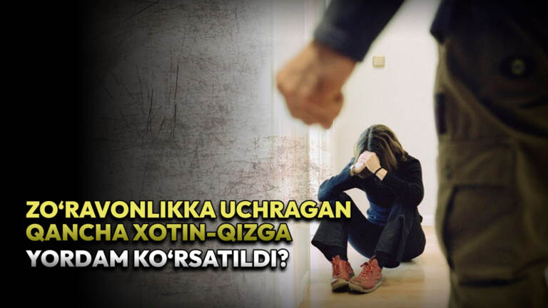 O‘zbekistonda 4 oyda zo‘ravonlikka uchragan qancha xotin-qizga yordam ko‘rsatildi?