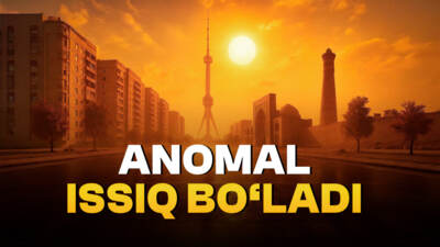 O‘zbekistonda anomal issiq bo‘ladi. Qanday xavflar bor?