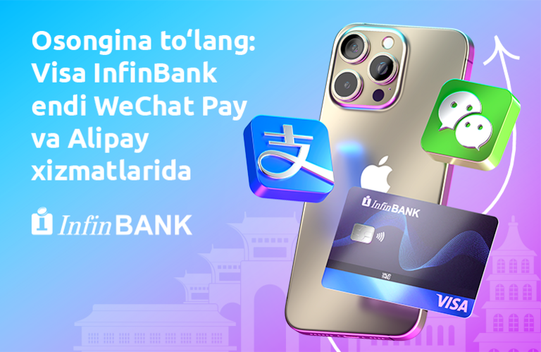 InfinBank Visa карталари билан энди WeChat Pay ва Alipay орқали тўлаш мумкин